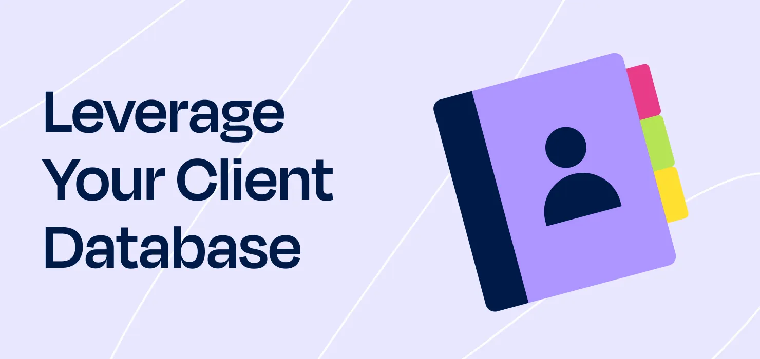 6. Leverage your existing client database
